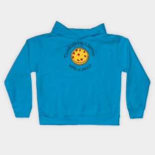 Thanksgiving is Better with a Pizza Kids Hoodie